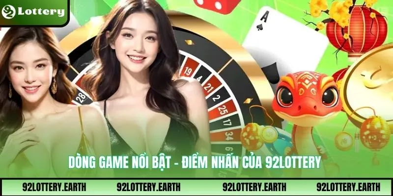 Dòng game nổi bật – Điểm nhấn của 92Lottery