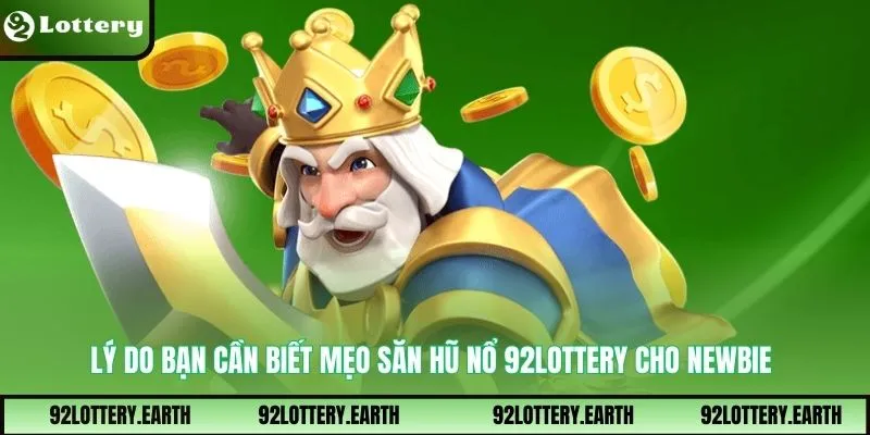Lý do bạn cần biết mẹo săn hũ nổ 92Lottery cho newbie