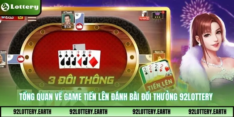 Tổng quan về game tiến lên đánh bài đổi thưởng 92Lottery