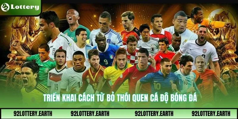 Triển khai cách từ bỏ thói quen cá độ bóng đá